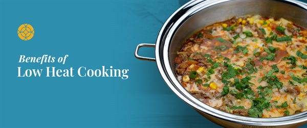 Benefits of Low Heat Cooking